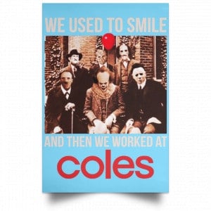 We Used To Smile And Then We Worked At Coles Posters 25