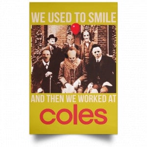 We Used To Smile And Then We Worked At Coles Posters 31
