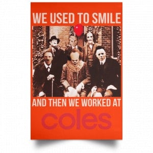 We Used To Smile And Then We Worked At Coles Posters 32
