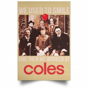 We Used To Smile And Then We Worked At Coles Posters 36