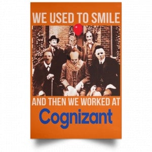 We Used To Smile And Then We Worked At Cognizant Posters 24