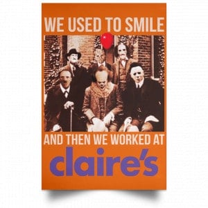 We Used To Smile And Then We Worked At Claire's Posters 24 We Used To Smile And Then We Worked At Claire's Posters 24