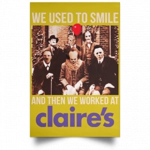 We Used To Smile And Then We Worked At Claire's Posters 31 We Used To Smile And Then We Worked At Claire's Posters 31