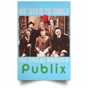 We Used To Smile And Then We Worked At Publix Poster 25