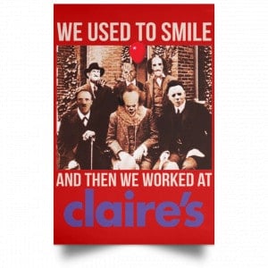 We Used To Smile And Then We Worked At Claire's Posters 34 We Used To Smile And Then We Worked At Claire's Posters 34