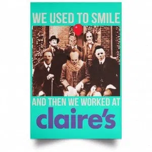 We Used To Smile And Then We Worked At Claire's Posters 37