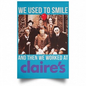 We Used To Smile And Then We Worked At Claire's Posters 38 We Used To Smile And Then We Worked At Claire's Posters 38