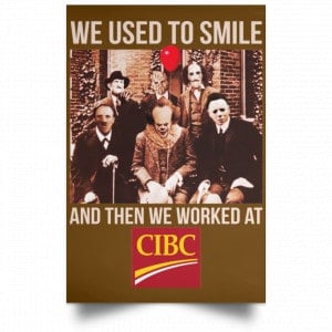 We Used To Smile And Then We Worked At CIBC Posters 23