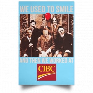 We Used To Smile And Then We Worked At CIBC Posters 25