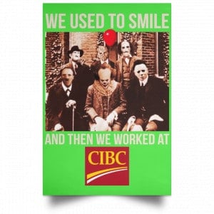 We Used To Smile And Then We Worked At CIBC Posters 28
