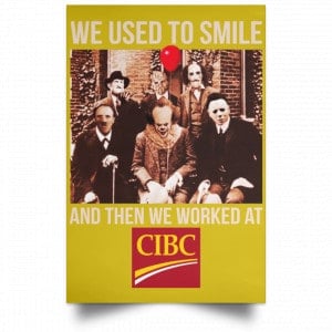 We Used To Smile And Then We Worked At CIBC Posters 31
