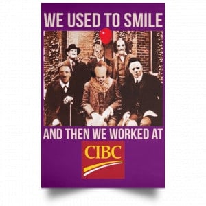 We Used To Smile And Then We Worked At CIBC Posters 33