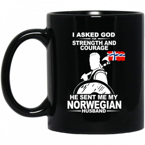 I Asked God For Strength And Courage He Sent Me My Norwegian Husband Mug 3