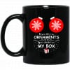 If You Like My Ornaments You Should See My Box Mug 2