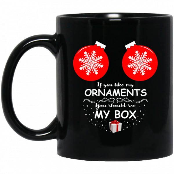 If You Like My Ornaments You Should See My Box Mug 3