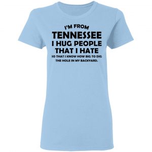 I'm From Tennessee I Hug People That I Hate Shirt, Hoodie, Tank 17