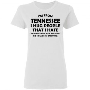 I'm From Tennessee I Hug People That I Hate Shirt, Hoodie, Tank 18