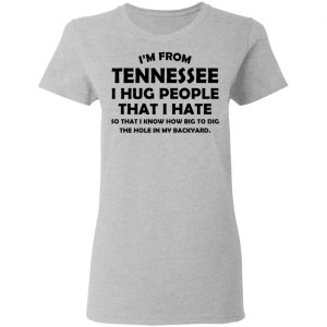 I'm From Tennessee I Hug People That I Hate Shirt, Hoodie, Tank 19
