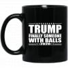 Donald Trump Finally Someone With Balls 2020 Mug 1