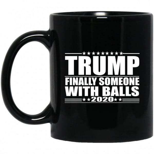 Donald Trump Finally Someone With Balls 2020 Mug 3