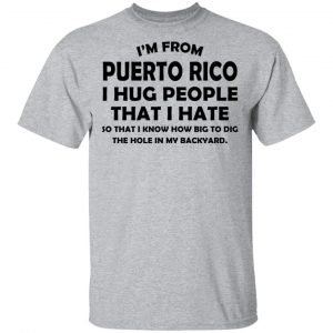 I'm From Puerto Rico I Hug People That I Hate Shirt, Hoodie, Tank 16