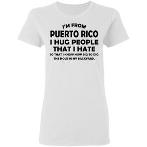 I'm From Puerto Rico I Hug People That I Hate Shirt, Hoodie, Tank 18