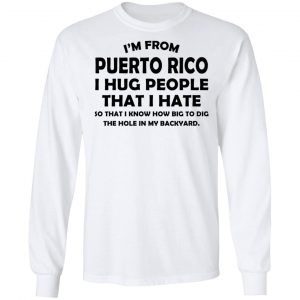 I'm From Puerto Rico I Hug People That I Hate Shirt, Hoodie, Tank 21