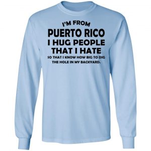 I'm From Puerto Rico I Hug People That I Hate Shirt, Hoodie, Tank 22