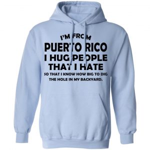 I'm From Puerto Rico I Hug People That I Hate Shirt, Hoodie, Tank 25