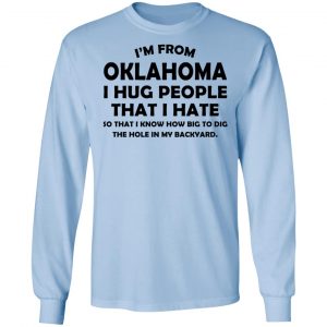 I'm From Oklahoma I Hug People That I Hate Shirt, Hoodie, Tank 22
