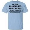 I'm From Massachusetts I Hug People That I Hate Shirt, Hoodie, Tank 2