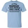 I’m From Kansas I Hug People That I Hate Shirt, Hoodie, Tank 2