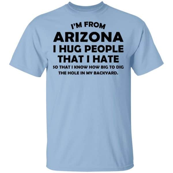I’m From Arizona I Hug People That I Hate Shirt, Hoodie, Tank 3