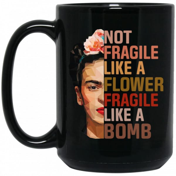 Frida Kahlo Not Fragile Like A Flower Fragile Like A Bomb Mug Coffee Mugs 4