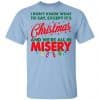 I Don't Know What To Say Except It's Christmas And We're All In Misery Shirt, Hoodie, Tank 2