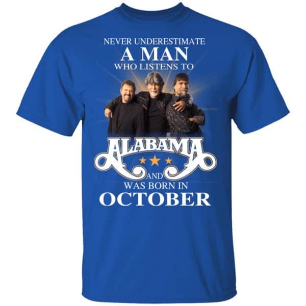 A Man Who Listens To Alabama And Was Born In October Shirt, Hoodie, Tank Apparel 6