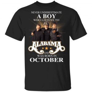 A Boy Who Listens To Alabama And Was Born In October Shirt, Hoodie, Tank Birthday Gift & Age