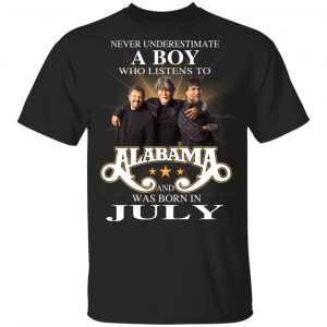 A Boy Who Listens To Alabama And Was Born In July Shirt, Hoodie, Tank Birthday Gift & Age