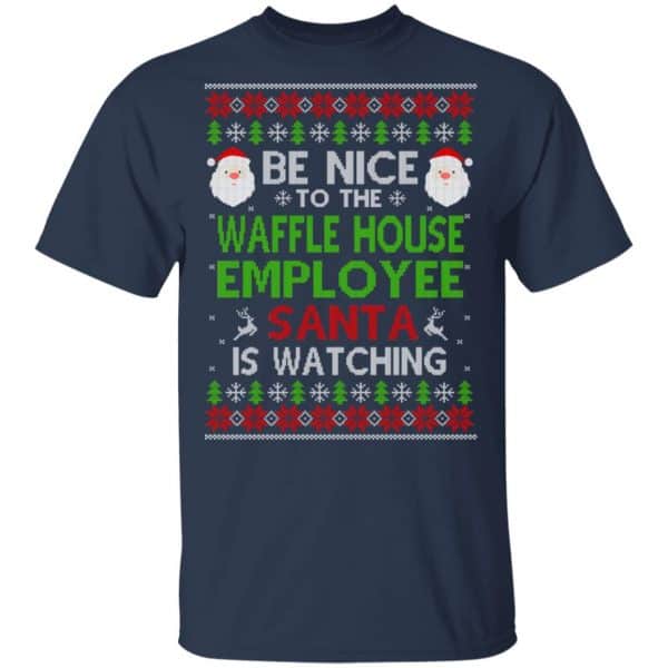 Be Nice To The Waffle House Employee Santa Is Watching Christmas Sweater, Shirt, Hoodie Christmas 4