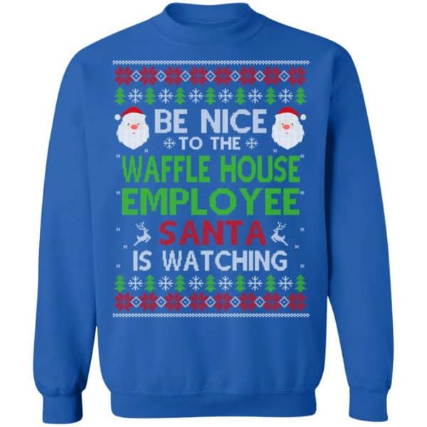 Be Nice To The Waffle House Employee Santa Is Watching Christmas Sweater, Shirt, Hoodie Christmas 14
