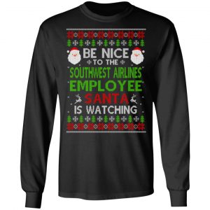Be Nice To The Southwest Airlines Employee Santa Is Watching Christmas Sweater, Shirt, Hoodie 8