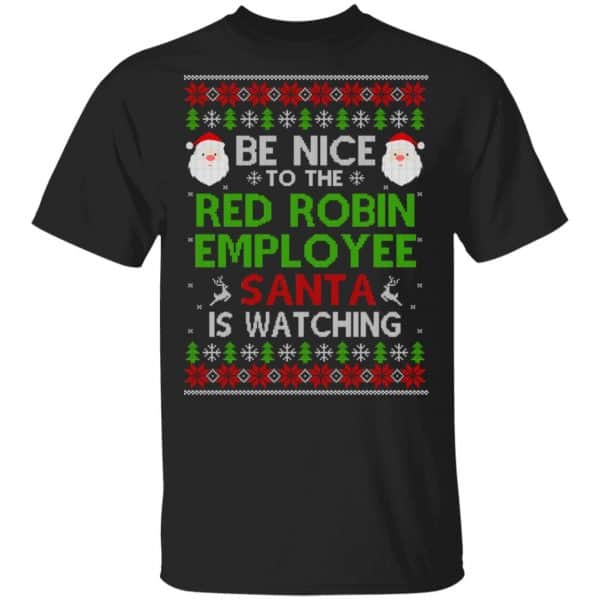 Be Nice To The Red Robin Employee Santa Is Watching Christmas Sweater, Shirt, Hoodie Christmas 3