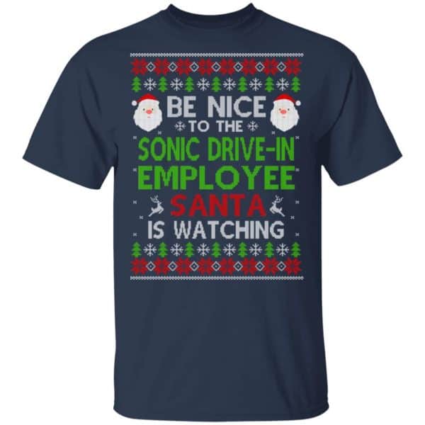 Be Nice To The Sonic Drive-In Employee Santa Is Watching Christmas Sweater, Shirt, Hoodie Christmas 4