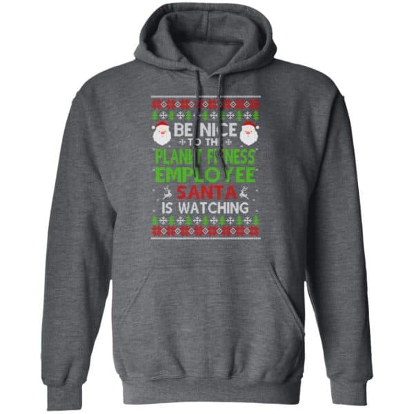 Be Nice To The Planet Fitness Employee Santa Is Watching Christmas Sweater, Shirt, Hoodie Christmas 9