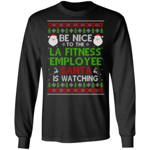 Be Nice To The LA Fitness Employee Santa Is Watching Christmas Sweater, Shirt, Hoodie 8