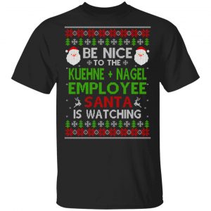Be Nice To The Kuehne + Nagel Employee Santa Is Watching Christmas Sweater, Shirt, Hoodie Christmas