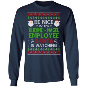 Be Nice To The Kuehne + Nagel Employee Santa Is Watching Christmas Sweater, Shirt, Hoodie 17