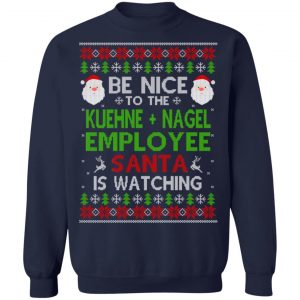 Be Nice To The Kuehne + Nagel Employee Santa Is Watching Christmas Sweater, Shirt, Hoodie 24