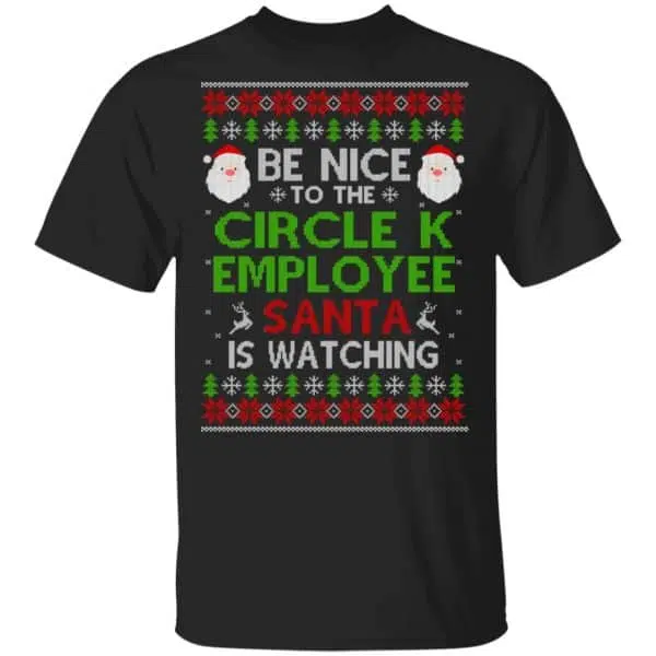 Be Nice To The Circle K Employee Santa Is Watching Christmas Sweater, Shirt, Hoodie 3