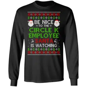 Be Nice To The Circle K Employee Santa Is Watching Christmas Sweater, Shirt, Hoodie 16